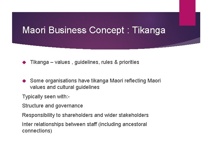 Maori Business Concept : Tikanga – values , guidelines, rules & priorities Some organisations