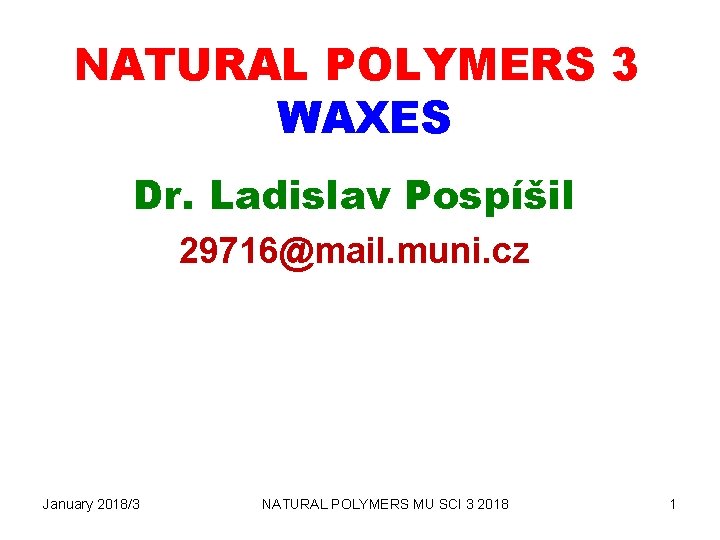 NATURAL POLYMERS 3 WAXES Dr. Ladislav Pospíšil 29716@mail. muni. cz January 2018/3 NATURAL POLYMERS