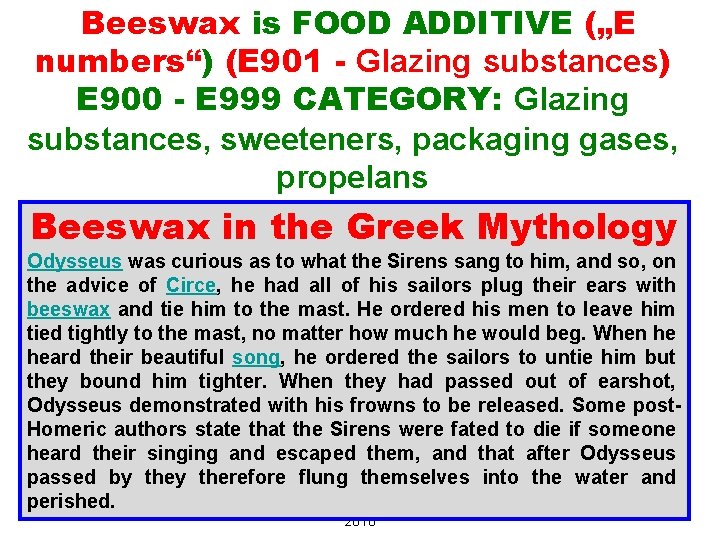 Beeswax is FOOD ADDITIVE („E numbers“) (E 901 - Glazing substances) E 900 -