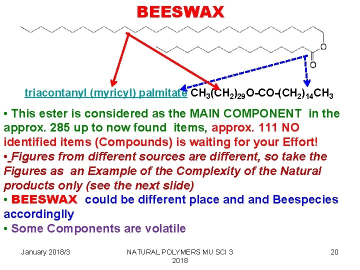 BEESWAX triacontanyl (myricyl) palmitate CH 3(CH 2)29 O-CO-(CH 2)14 CH 3 • This ester