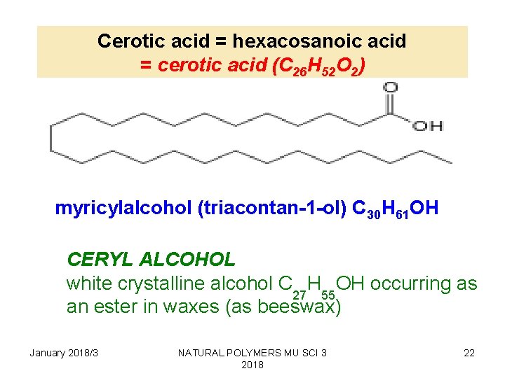 Cerotic acid = hexacosanoic acid = cerotic acid (C 26 H 52 O 2)
