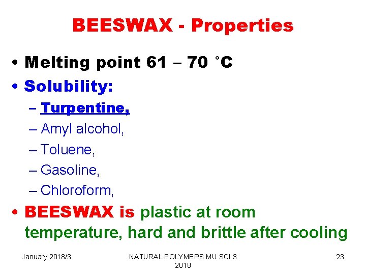 BEESWAX - Properties • Melting point 61 – 70 °C • Solubility: – Turpentine,