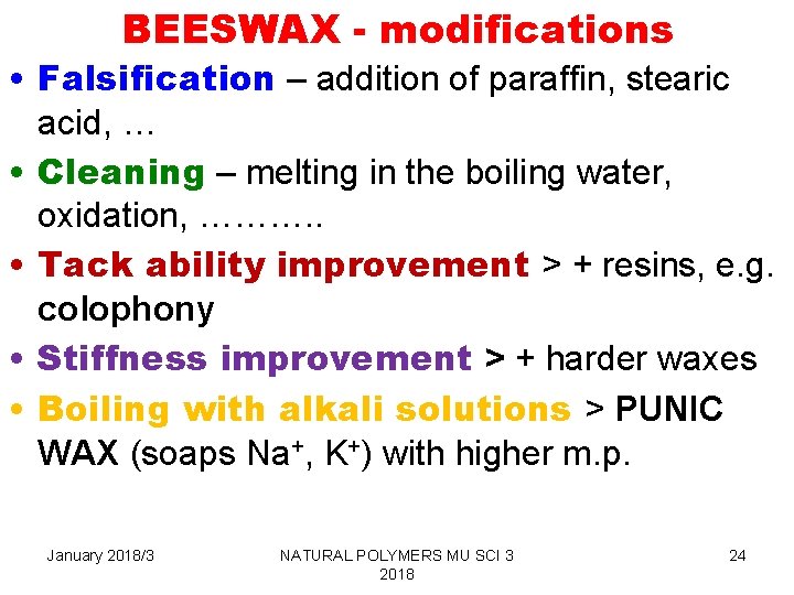 BEESWAX - modifications • Falsification – addition of paraffin, stearic acid, … • Cleaning