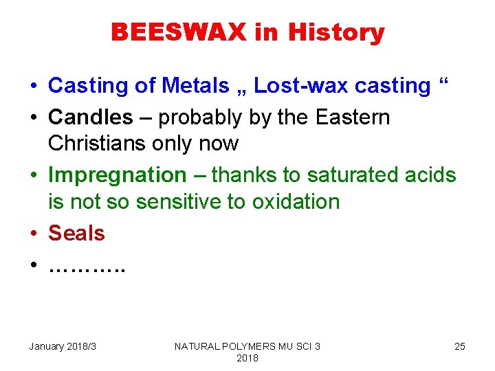 BEESWAX in History • Casting of Metals „ Lost-wax casting “ • Candles –