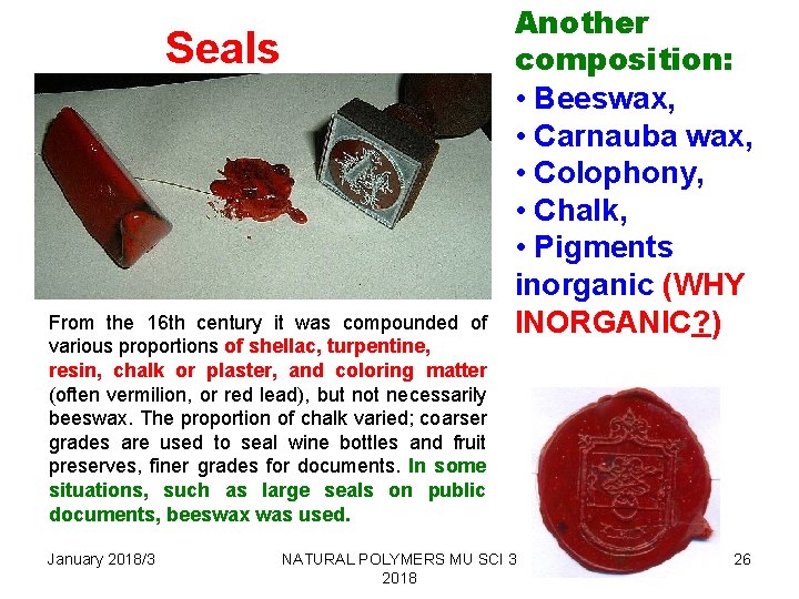 Seals From the 16 th century it was compounded of various proportions of shellac,