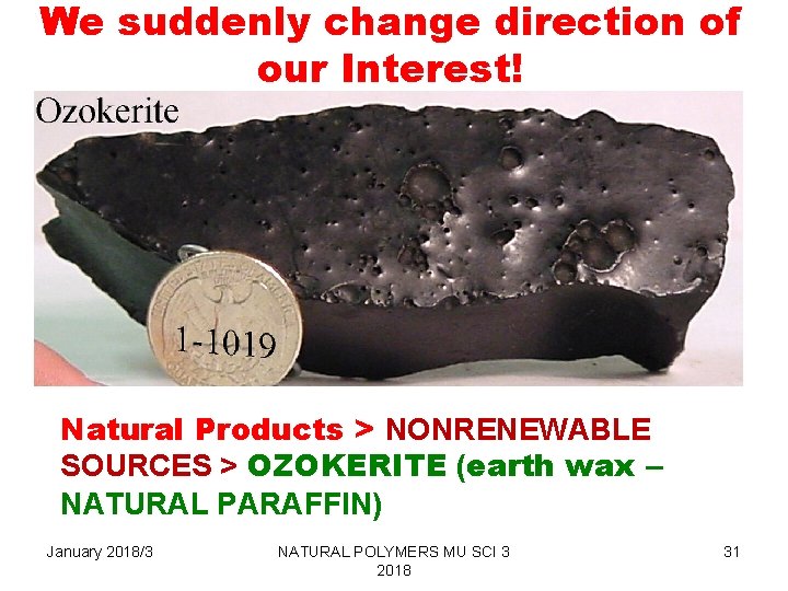 We suddenly change direction of our Interest! Natural Products > NONRENEWABLE SOURCES > OZOKERITE