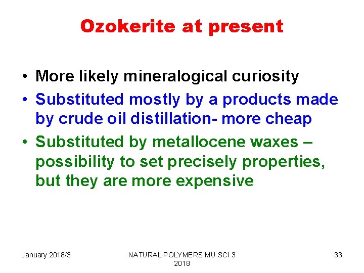Ozokerite at present • More likely mineralogical curiosity • Substituted mostly by a products