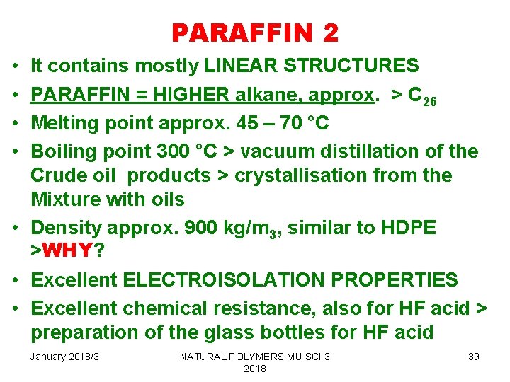 PARAFFIN 2 • • It contains mostly LINEAR STRUCTURES PARAFFIN = HIGHER alkane, approx.