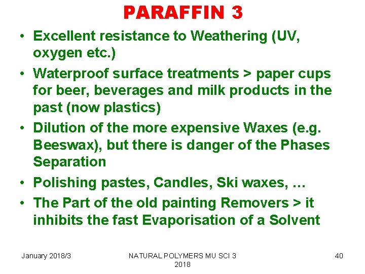 PARAFFIN 3 • Excellent resistance to Weathering (UV, oxygen etc. ) • Waterproof surface