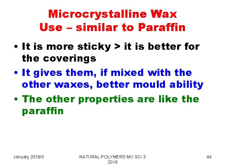 Microcrystalline Wax Use – similar to Paraffin • It is more sticky > it