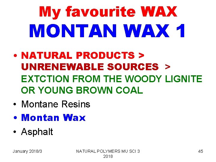 My favourite WAX MONTAN WAX 1 • NATURAL PRODUCTS > UNRENEWABLE SOURCES > EXTCTION