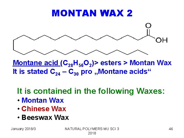 MONTAN WAX 2 Montane acid (C 28 H 56 O 2)> esters > Montan