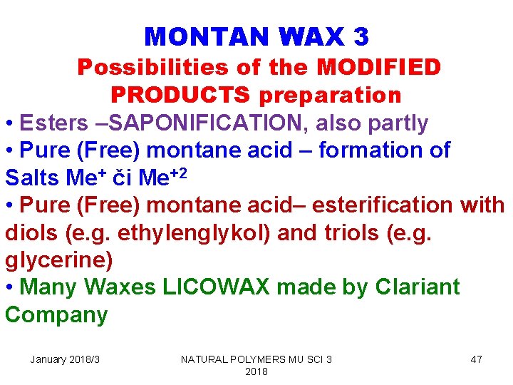 MONTAN WAX 3 Possibilities of the MODIFIED PRODUCTS preparation • Esters –SAPONIFICATION, also partly