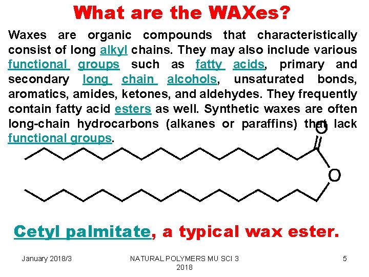 What are the WAXes? Waxes are organic compounds that characteristically consist of long alkyl