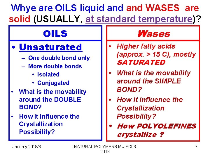 Whye are OILS liquid and WASES are solid (USUALLY, at standard temperature)? OILS •