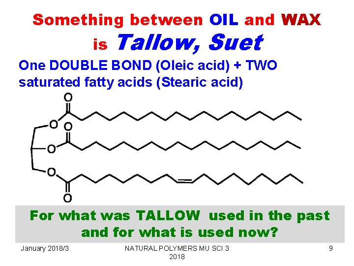 Something between OIL and WAX is Tallow, Suet One DOUBLE BOND (Oleic acid) +
