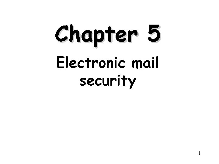 Chapter 5 Electronic mail security 1 