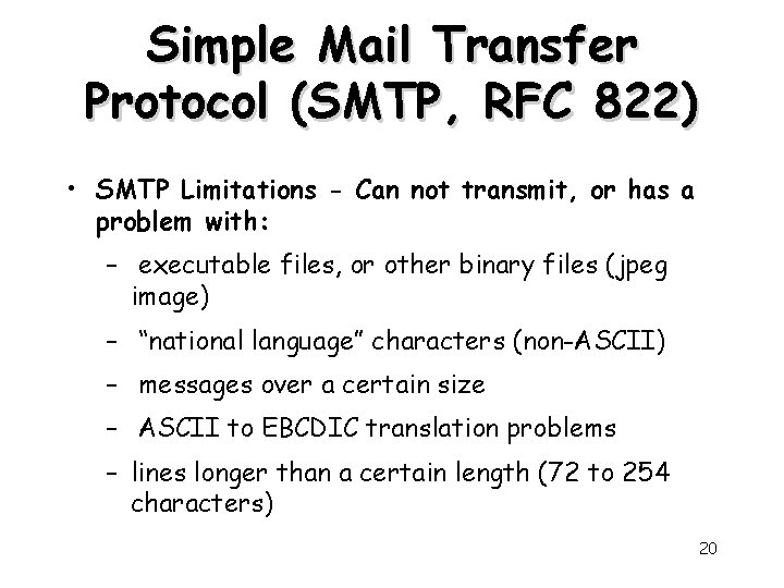 Simple Mail Transfer Protocol (SMTP, RFC 822) • SMTP Limitations - Can not transmit,