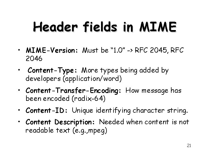 Header fields in MIME • MIME-Version: Must be “ 1. 0” -> RFC 2045,