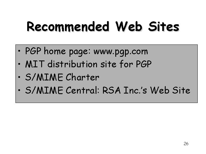 Recommended Web Sites • • PGP home page: www. pgp. com MIT distribution site