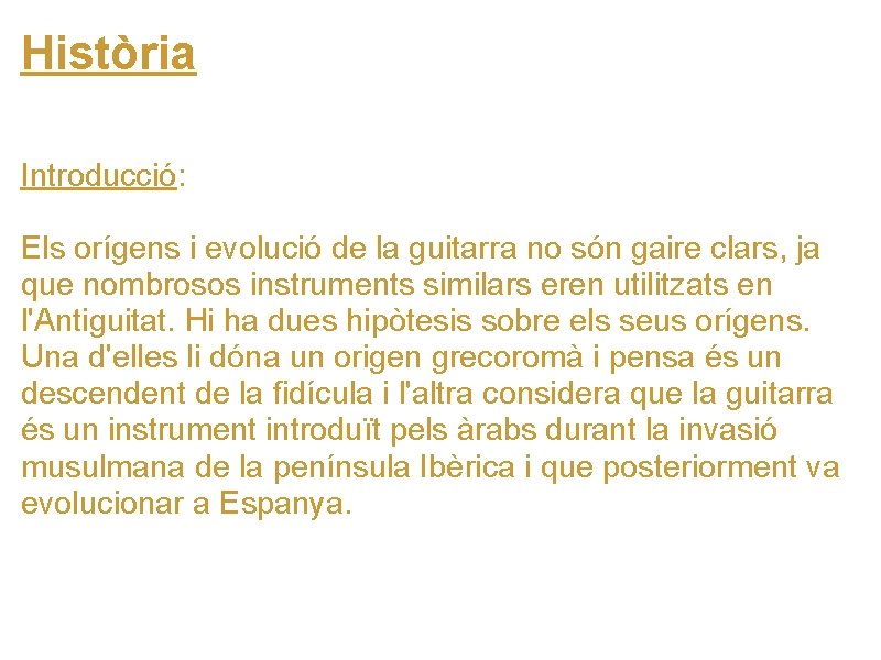 Història Introducció: Els orígens i evolució de la guitarra no són gaire clars, ja