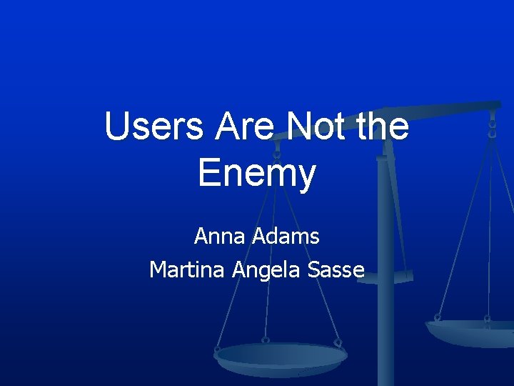 Users Are Not the Enemy Anna Adams Martina Angela Sasse Users Are Not the Enemy Anna Adams Martina Angela Sasse