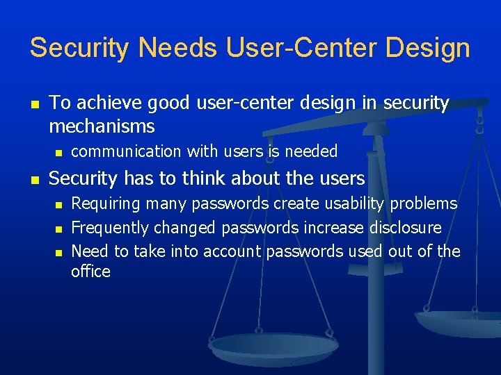 Security Needs User-Center Design n To achieve good user-center design in security mechanisms n Security Needs User-Center Design n To achieve good user-center design in security mechanisms n