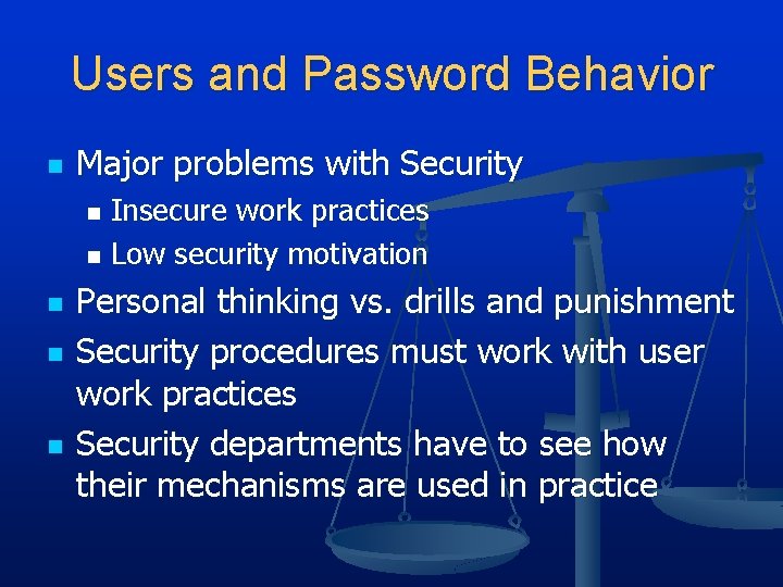 Users and Password Behavior n Major problems with Security Insecure work practices n Low Users and Password Behavior n Major problems with Security Insecure work practices n Low