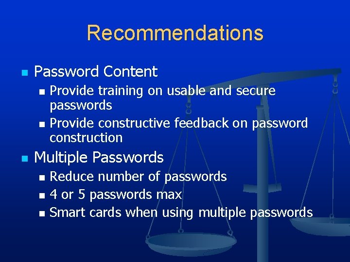 Recommendations n Password Content Provide training on usable and secure passwords n Provide constructive Recommendations n Password Content Provide training on usable and secure passwords n Provide constructive