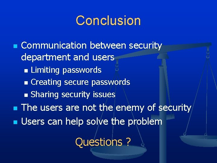 Conclusion n Communication between security department and users Limiting passwords n Creating secure passwords Conclusion n Communication between security department and users Limiting passwords n Creating secure passwords