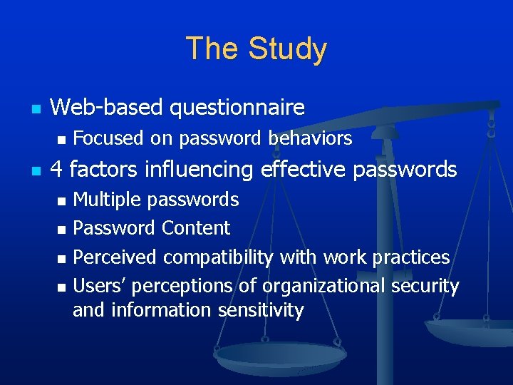 The Study n Web-based questionnaire n n Focused on password behaviors 4 factors influencing The Study n Web-based questionnaire n n Focused on password behaviors 4 factors influencing