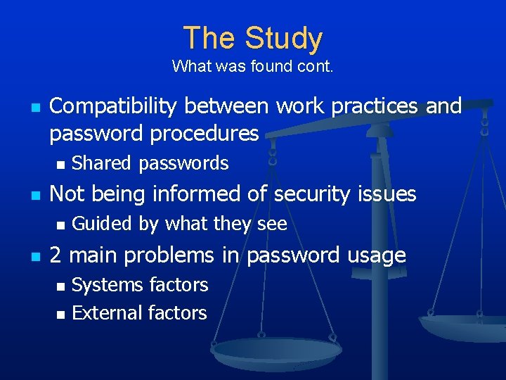 The Study What was found cont. n Compatibility between work practices and password procedures The Study What was found cont. n Compatibility between work practices and password procedures