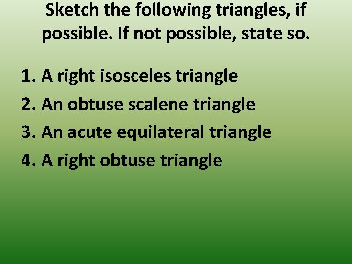 Sketch the following triangles, if possible. If not possible, state so. 1. A right