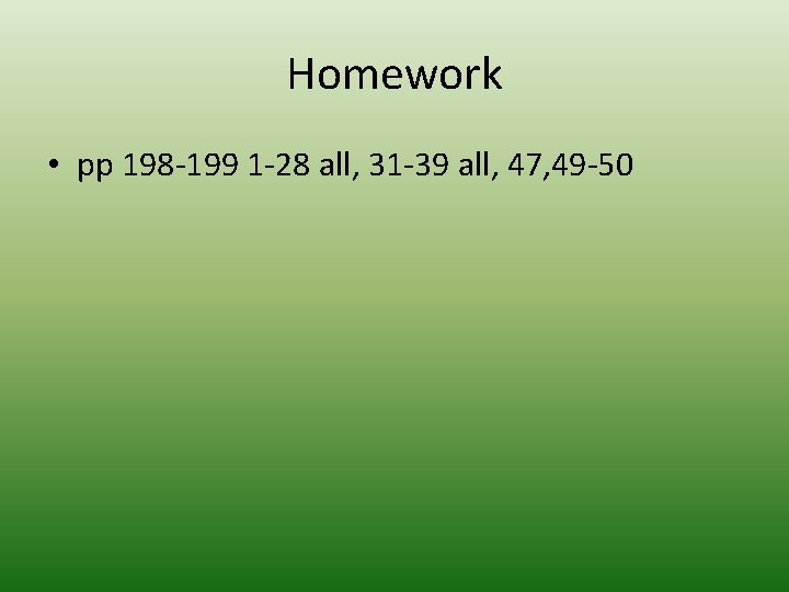 Homework • pp 198 -199 1 -28 all, 31 -39 all, 47, 49 -50