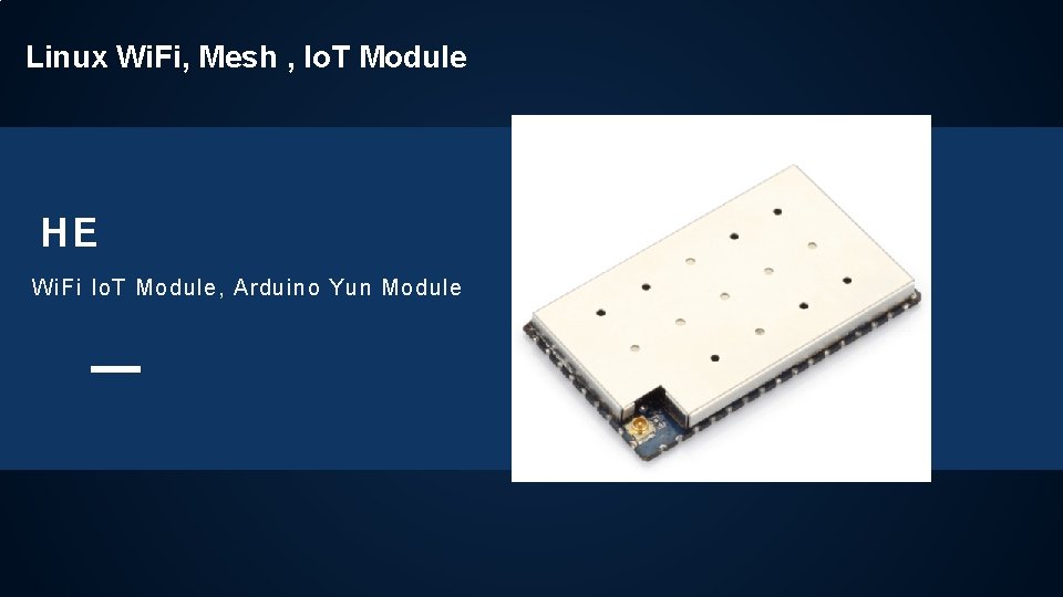 Linux Wi. Fi, Mesh , Io. T Module HE Wi. Fi Io. T Module,