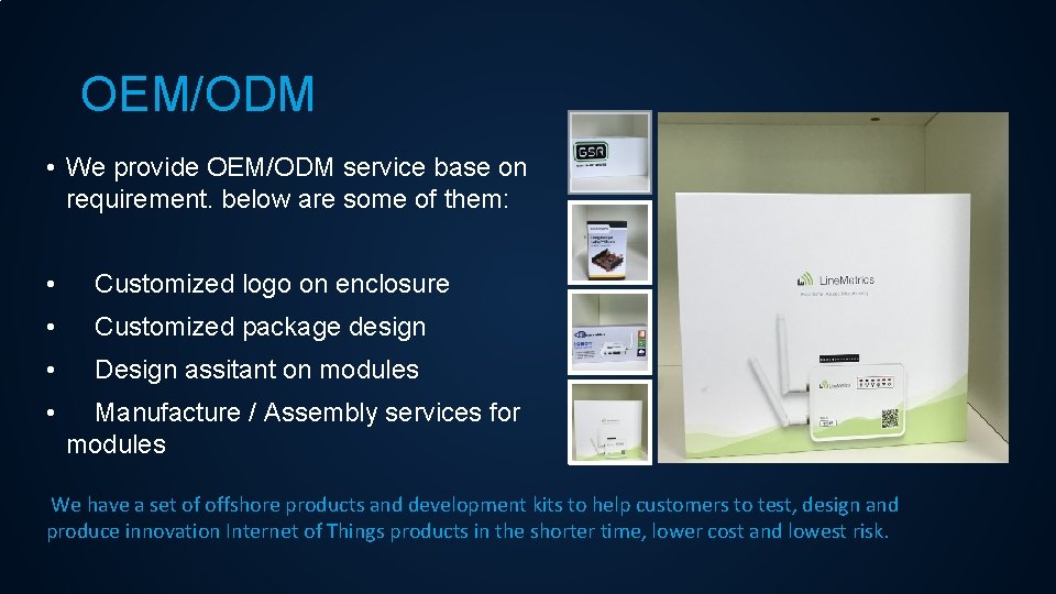 OEM/ODM • We provide OEM/ODM service base on requirement. below are some of them: