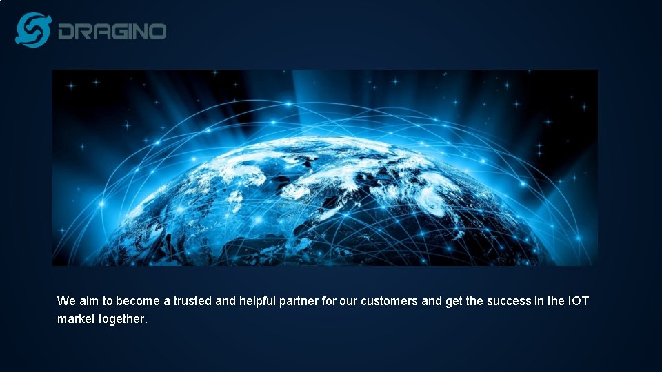 We aim to become a trusted and helpful partner for our customers and get