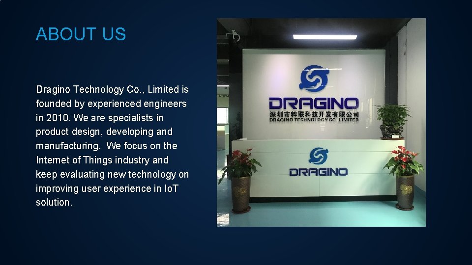 ABOUT US Dragino Technology Co. , Limited is founded by experienced engineers in 2010.