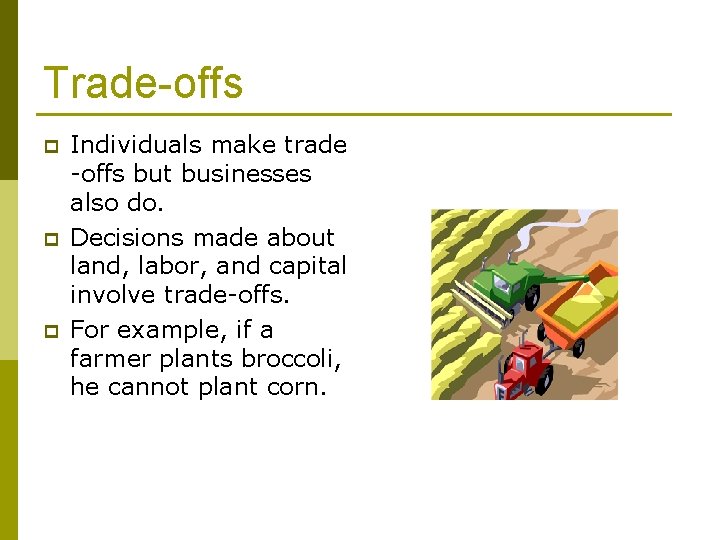 Trade-offs p p p Individuals make trade -offs but businesses also do. Decisions made