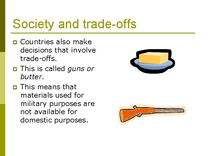 Society and trade-offs p p p Countries also make decisions that involve trade-offs. This