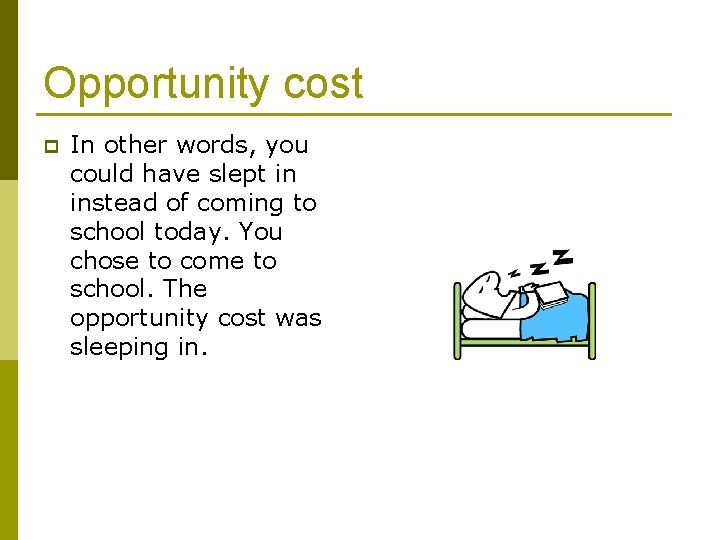 Opportunity cost p In other words, you could have slept in instead of coming