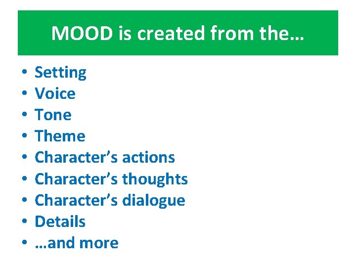 MOOD is created from the… • • • Setting Voice Tone Theme Character’s actions