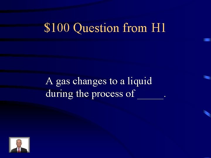 $100 Question from H 1 A gas changes to a liquid during the process