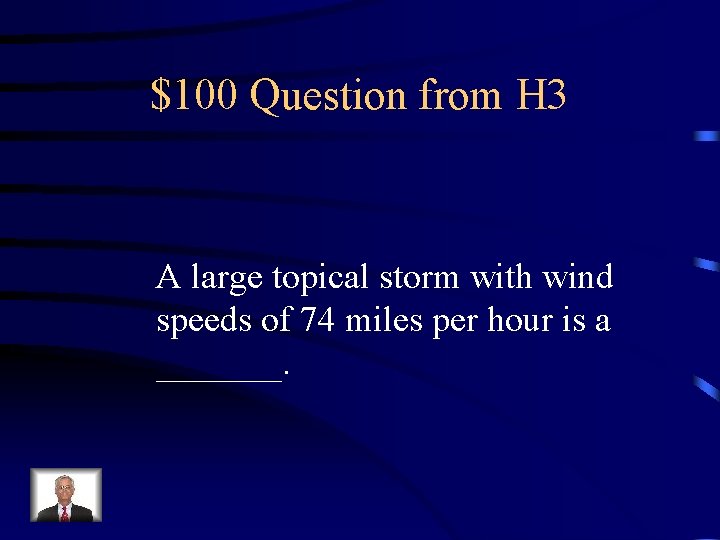 $100 Question from H 3 A large topical storm with wind speeds of 74