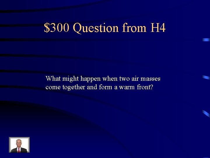 $300 Question from H 4 What might happen when two air masses come together