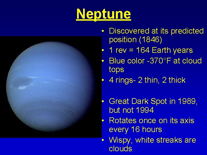 Neptune • Discovered at its predicted position (1846) • 1 rev = 164 Earth