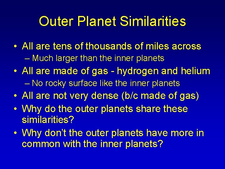 Outer Planet Similarities • All are tens of thousands of miles across – Much