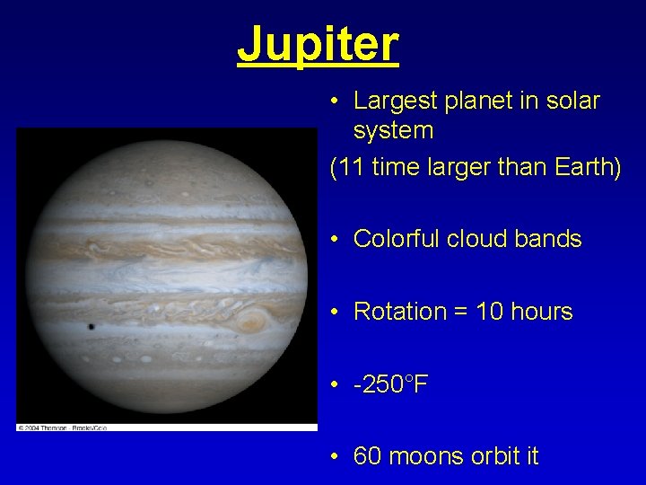 Jupiter • Largest planet in solar system (11 time larger than Earth) • Colorful