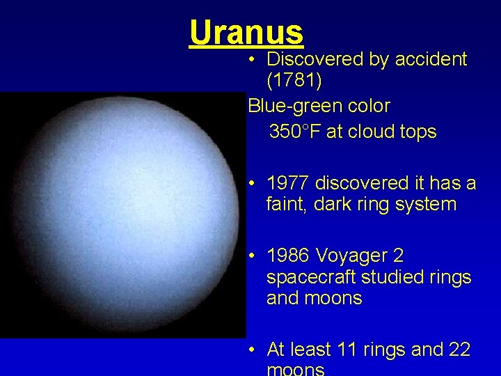 Uranus • Discovered by accident (1781) Blue-green color 350°F at cloud tops • 1977
