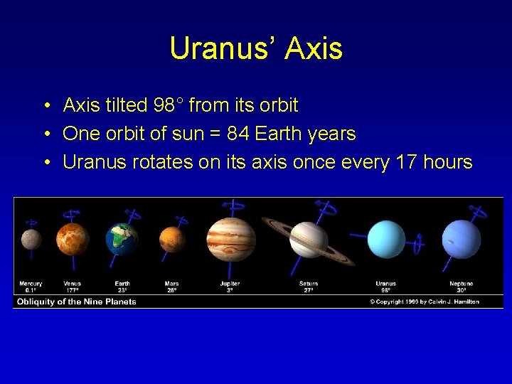 Uranus’ Axis • Axis tilted 98° from its orbit • One orbit of sun